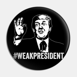 #WeakPresident Trump Weak President POTUS WPOTUS Pin