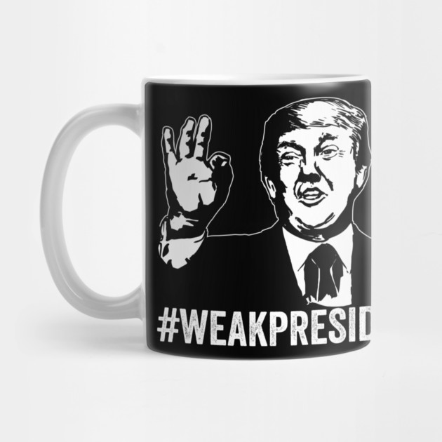 #WeakPresident Trump Weak President POTUS WPOTUS by belownormal