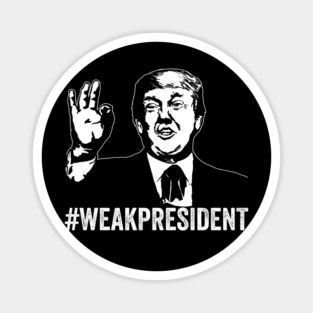 #WeakPresident Trump Weak President POTUS WPOTUS Magnet