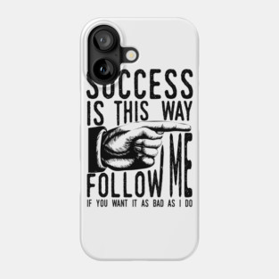 Follow Me To Success Phone Case