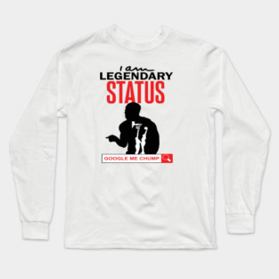 I Am Legendary Status. Google Me Chump Long Sleeve T-Shirt