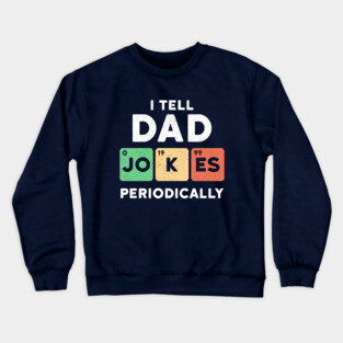 I Tell Dad Jokes Periodically Crewneck Sweatshirt