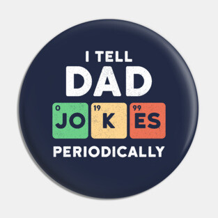 I Tell Dad Jokes Periodically Pin