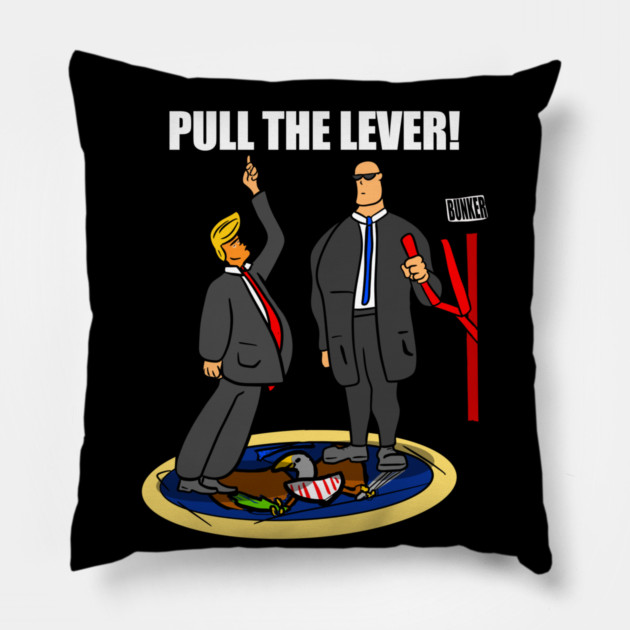 President Trump Pull The Lever Bunker Bitch Pillow by belownormal