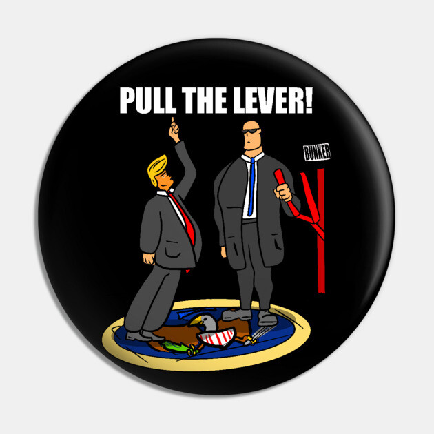 President Trump Pull The Lever Bunker Bitch Pin by belownormal