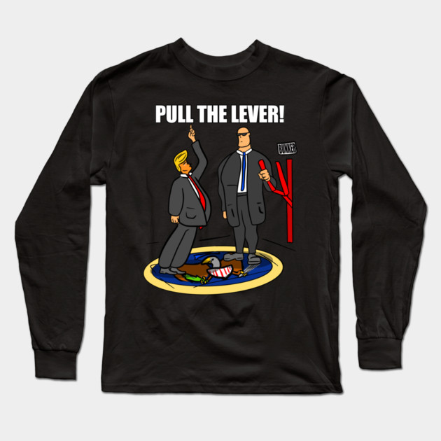 President Trump Pull The Lever Bunker Bitch Long Sleeve T-Shirt by belownormal
