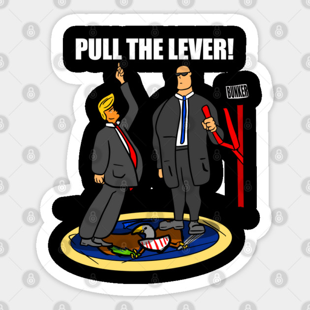 President Trump Pull The Lever Bunker Bitch Sticker by belownormal
