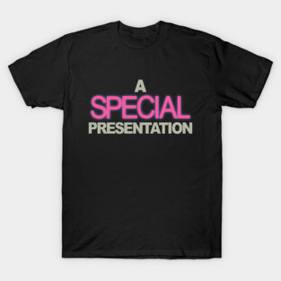 A Special Presentation T-Shirt