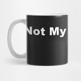 Not My President Mug