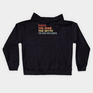 Papa The Man The Myth The Bad Influence Kids Hoodie