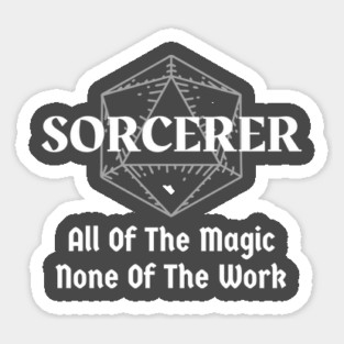 "All Of The Magic. None Of The Work" Sorcerer Class Print Sticker