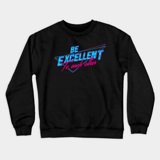 Be Excellent To Each Other - Retro Crewneck Sweatshirt