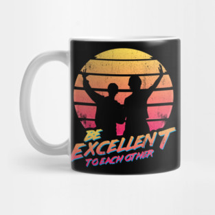 Bill and Ted - Be Excellent To Each Other Mug