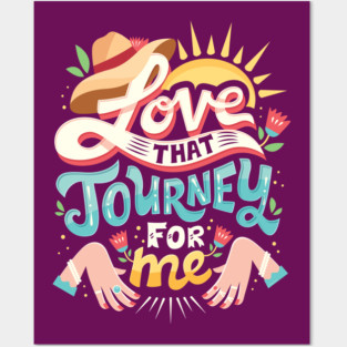 Love that journey for me Posters and Art