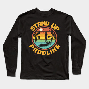 Stand up paddle paddleboarding SUP gift Long Sleeve T-Shirt