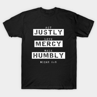 Act Justly, Love Mercy, Walk Humbly, Micah 6:8 Bible Verse T-Shirt