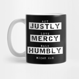 Act Justly, Love Mercy, Walk Humbly, Micah 6:8 Bible Verse Mug
