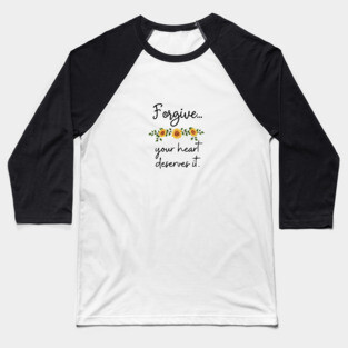 Forgive, your heart deserves it Baseball T-Shirt