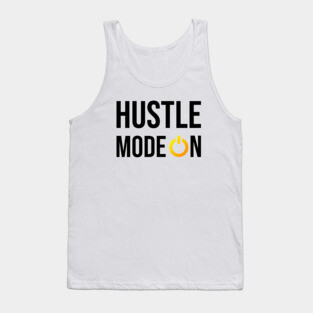 Hustle Mode On Hustler Motivation Entrepreneurship Quote Tank Top