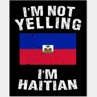 I'm Not Yelling I'm Haitian Posters and Art