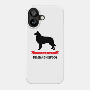 I Love My Belgian Sheepdog Phone Case