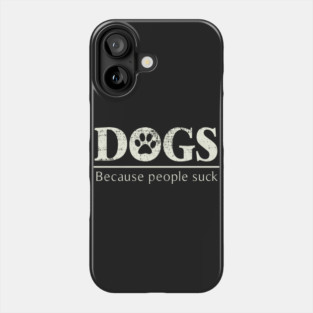 Dogs - Because People Suck Phone Case