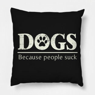 Dogs - Because People Suck Pillow
