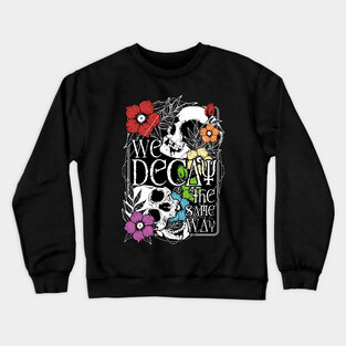 We Decay The Same Way Crewneck Sweatshirt