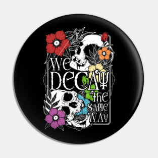We Decay The Same Way Pin
