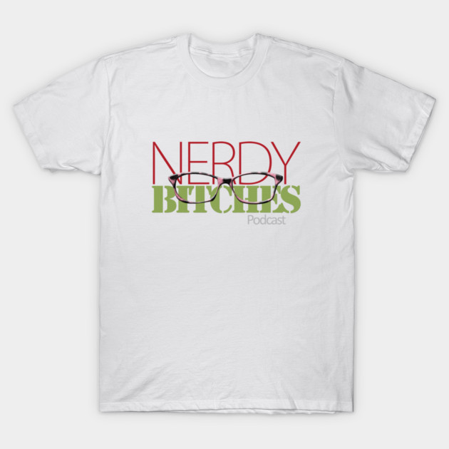 Nerdy Bitches Logo Transparent BKG T-Shirt by Nerdy Bitches Podcast