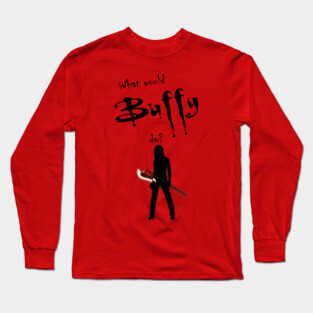 What would buffy do? Long Sleeve T-Shirt