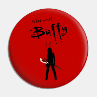 What would buffy do? Pin
