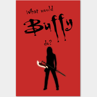 What would buffy do? Posters and Art