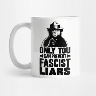 Only You Can Prevent Fascist Liars Mug