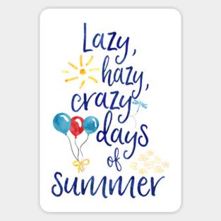 Lazy, hazy, crazy days of summer Magnet