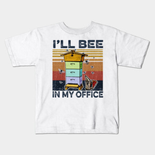 I'll Bee In My Office Kids T-Shirt