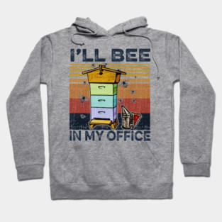 I'll Bee In My Office Hoodie