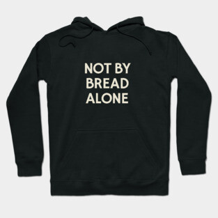 Not By Bread Alone Hoodie