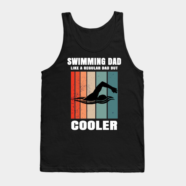 Swimming Dad Like A Regular Dad But Cooler Tank Top by Pixel Threads 