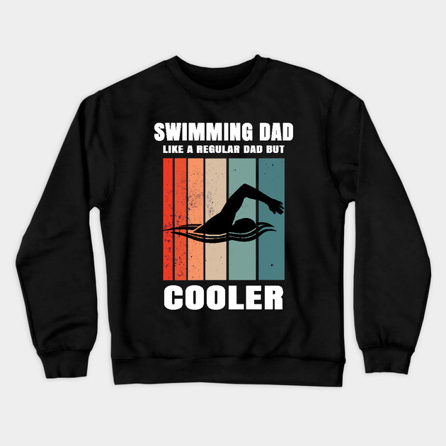 Swimming Dad Like A Regular Dad But Cooler Crewneck Sweatshirt by Pixel Threads 