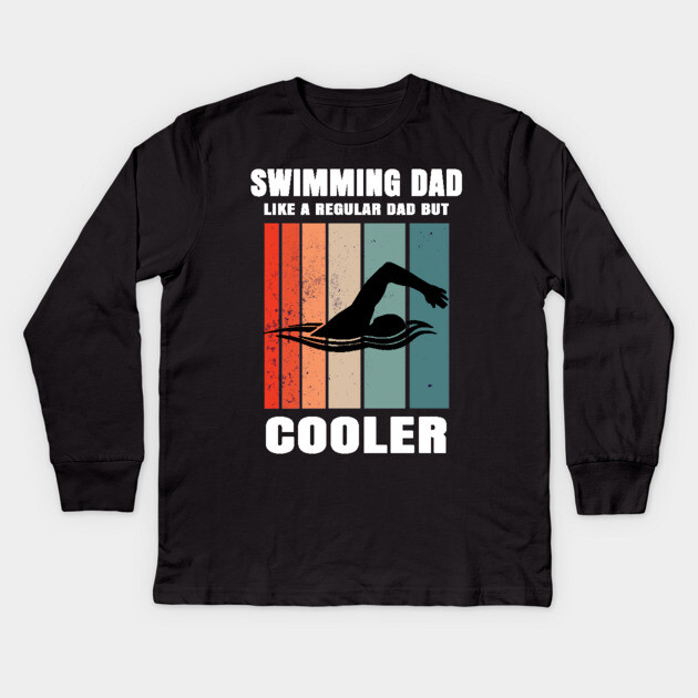 Swimming Dad Like A Regular Dad But Cooler Kids Long Sleeve T-Shirt by Pixel Threads 