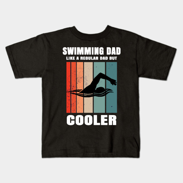 Swimming Dad Like A Regular Dad But Cooler Kids T-Shirt by Pixel Threads 