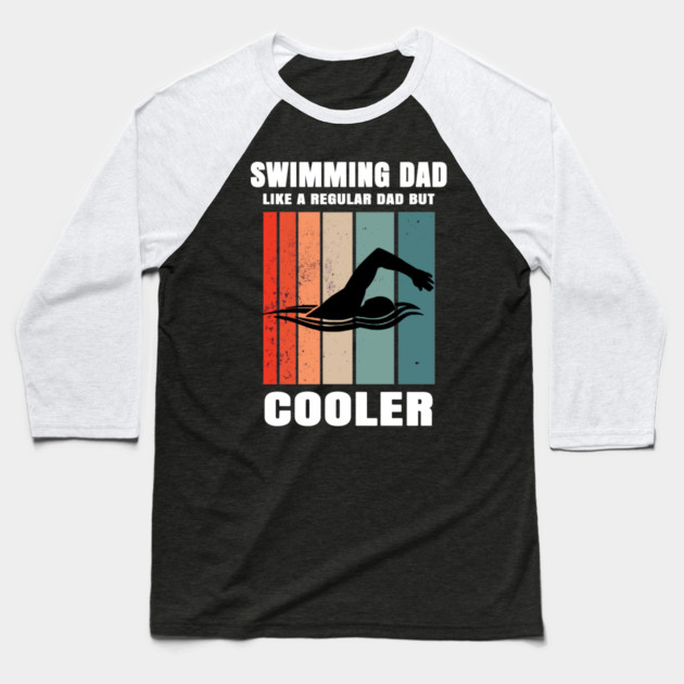 Swimming Dad Like A Regular Dad But Cooler Baseball T-Shirt by Pixel Threads 