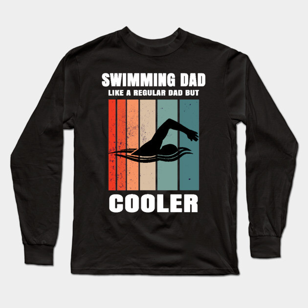 Swimming Dad Like A Regular Dad But Cooler Long Sleeve T-Shirt by Pixel Threads 