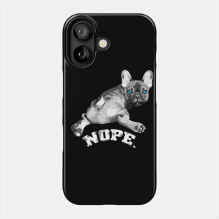french bulldog, nope! Phone Case