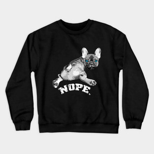 french bulldog, nope! Crewneck Sweatshirt