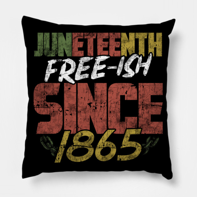 Juneteenth Free-ish since 1865 Pillow by creative