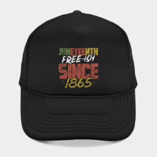 Juneteenth Free-ish since 1865 Hat