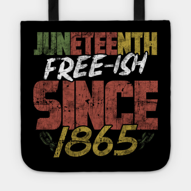 Juneteenth Free-ish since 1865 Tote by creative