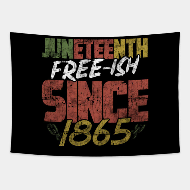 Juneteenth Free-ish since 1865 Tapestry by creative